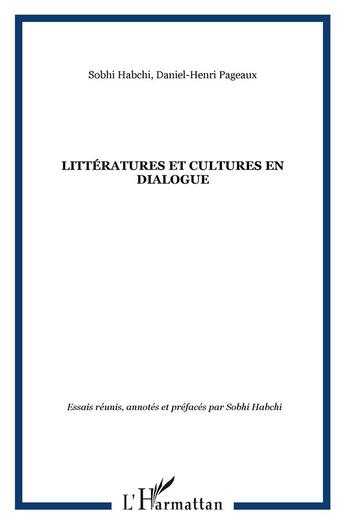 Couverture du livre « Littératures et cultures en dialogue » de Sobhi Habchi et Daniel-Henri Pageaux aux éditions L'harmattan