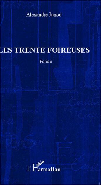 Couverture du livre « Les trente foireuses » de Alexandre Junod aux éditions L'harmattan