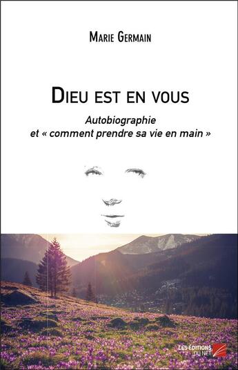 Couverture du livre « Dieu est en vous, autobiographie ; comment prendre sa vie en main » de Marie Germain aux éditions Editions Du Net