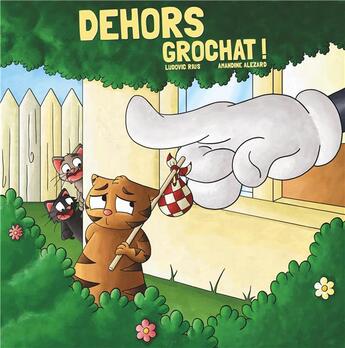 Couverture du livre « Dehors Grochat ! » de Amandine Alezard et Ludovic Rius aux éditions Books On Demand