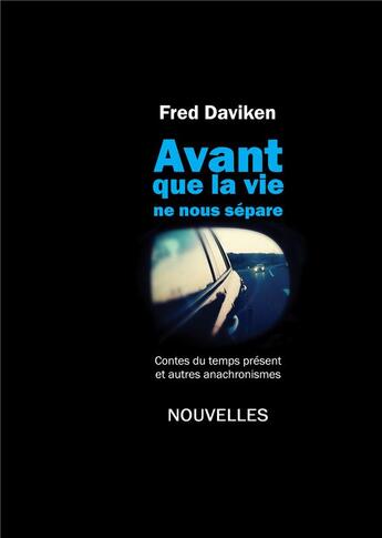 Couverture du livre « Avant que la vie ne nous sépare ; contes du temps présent et autres anachronismes » de Fred Daviken aux éditions Books On Demand