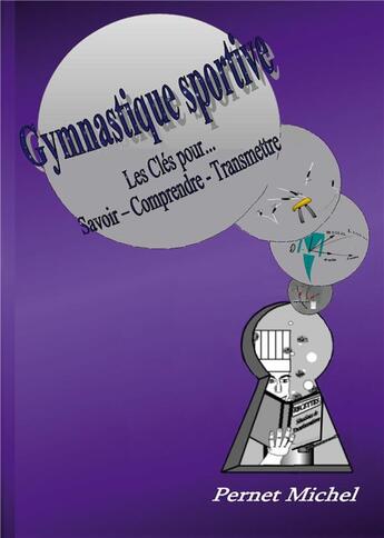 Couverture du livre « Gymnastique Sportive : Les clés pour savoir - comprendre - transmettre » de Michel Pernet aux éditions Books On Demand