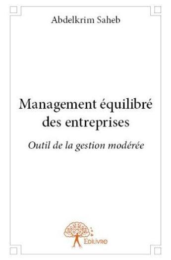 Couverture du livre « Management equilibre des entreprises - outil de la gestion moderee » de Saheb Abdelkrim aux éditions Edilivre