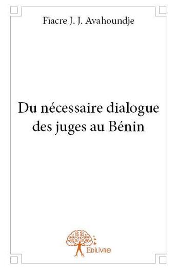 Couverture du livre « Du nécessaire dialogue des juges au Bénin » de Fiacre J. J. Avahoundje aux éditions Edilivre