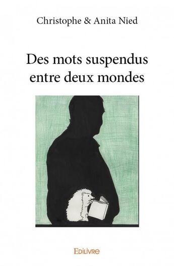 Couverture du livre « Des mots suspendus entre deux mondes » de Anita Nied et Christophe Nied aux éditions Edilivre