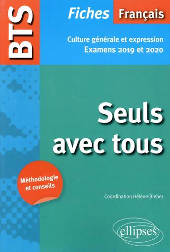 Couverture du livre « BTS ; français, culture générale et expression ; seuls avec tous (examens 2019 et 2020) » de Helene Bieber aux éditions Ellipses