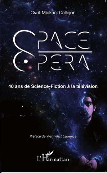 Couverture du livre « Space opéra ; 40 ans de science-fiction à la télévision » de Cyril-Mickael Callejon aux éditions L'harmattan