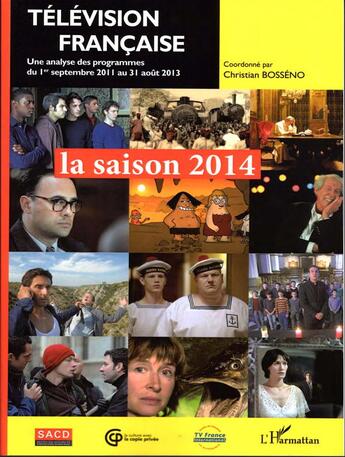 Couverture du livre « Television francaise : la saison 2014 ; une analyse des programmes du 1er septembre 2011 au 31 août 2013 » de Christian Bosseno aux éditions L'harmattan