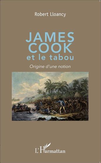 Couverture du livre « James Cook et le tabou ; origine d'une notion » de Robert Lloancy aux éditions L'harmattan