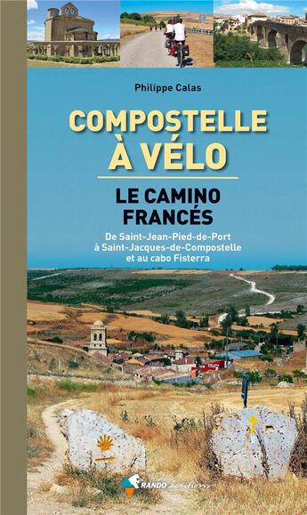 Couverture du livre « Compostelle à vélo ; le camino francès ; de Saint-Jean-Pied-de-Port à Saint-Jacques-de-Compostelle et au cabo Fisterra » de Philippe Calas aux éditions Glenat