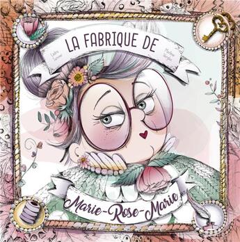 Couverture du livre « La fabrique secrete de Marie-Rose-Marie » de Cedric Janvier et Marlene Verglas aux éditions Balivernes