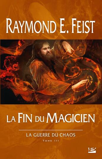 Couverture du livre « La guerre du chaos Tome 3 : la fin du magicien » de Raymond Elias Feist aux éditions Bragelonne