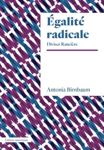 Couverture du livre « L'égalité radicale ; Jacques Rancière et au-delà » de Birnbaum Antonia aux éditions Amsterdam