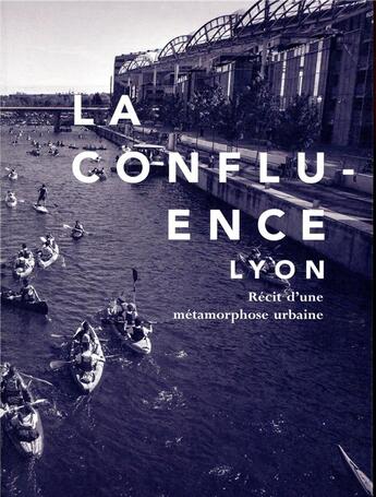 Couverture du livre « La confluence, Lyon ; récit d'une métamorphose urbaine » de Delphine Desveaux aux éditions Archibooks