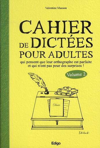 Couverture du livre « Cahier de dictées pour les adultes qui pensent que leur orthographe est parfaite t.2 » de Valentin Masson aux éditions Edigo