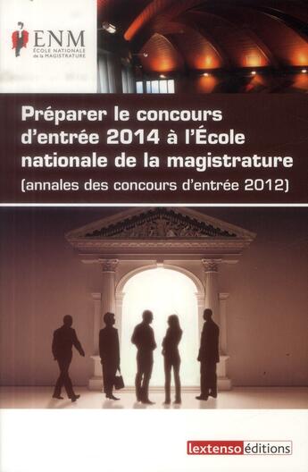 Couverture du livre « Les annales des concours d'entrée 2012 à l'école nationale de la magistrature (2e édition) » de  aux éditions Lextenso