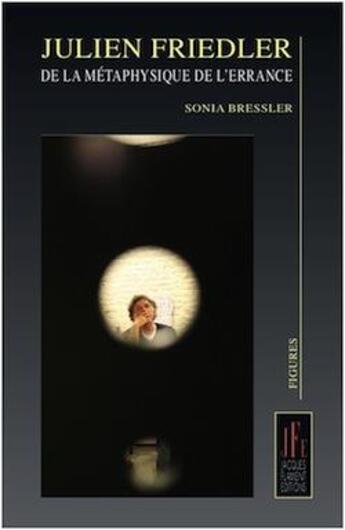 Couverture du livre « Julien Friedler : de la métaphysique de l'errance » de Sonia Bressler aux éditions Jacques Flament