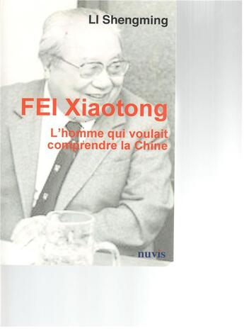 Couverture du livre « Fei Xiaotong, l'homme qui voulait connaître la Chine » de Li Shengming aux éditions Nuvis