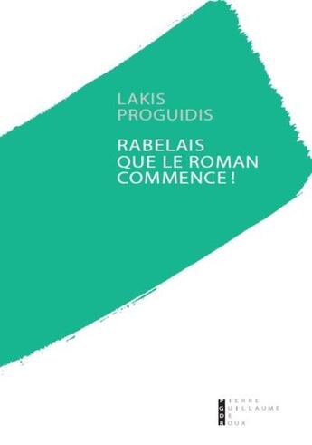 Couverture du livre « Rabelais... que le roman commence ! » de Lakis Proguidis aux éditions Pierre-guillaume De Roux