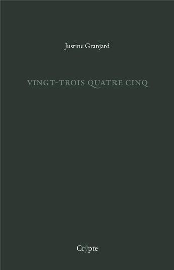 Couverture du livre « Vingt-trois quatre cinq » de Justine Granjard aux éditions De La Crypte