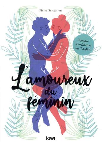 Couverture du livre « L'amoureux du féminin ; roman initiatique au tantra » de Servanton Pierre aux éditions Kiwi Romans