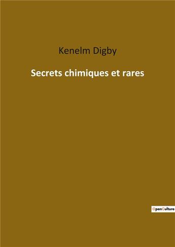 Couverture du livre « Secrets chimiques et rares » de Digby Kenelm aux éditions Culturea