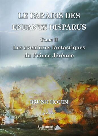 Couverture du livre « Le paradis des enfants disparus, tome ii ; les aventures fantastiques du prince jeremie » de Bruno Houin aux éditions Saint Honore Editions