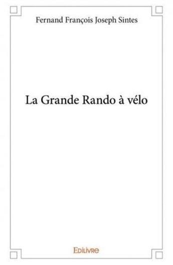 Couverture du livre « La grande rando a velo » de Sintes F F J. aux éditions Edilivre