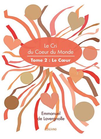 Couverture du livre « Le cri du coeur du monde t.2 ; le coeur » de Emmanuel De Lavergnolle aux éditions Edilivre