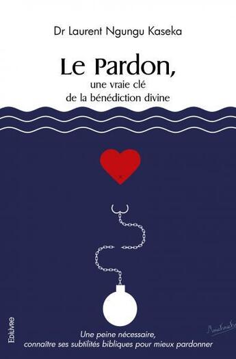 Couverture du livre « Le pardon, une vraie cle de la benediction divine - une peine necessaire, connaitre ses subtilites b » de Kaseka D L N. aux éditions Edilivre