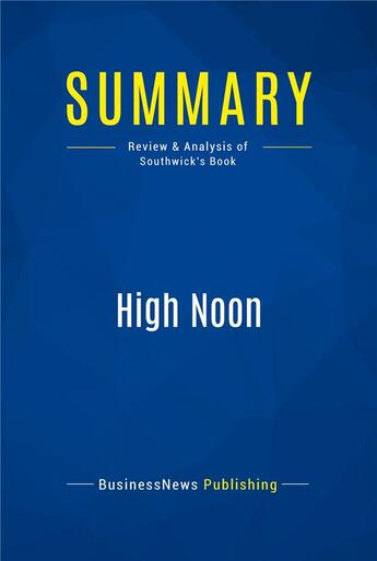 Couverture du livre « Summary: High Noon (review and analysis of Southwick's Book) » de  aux éditions Business Book Summaries