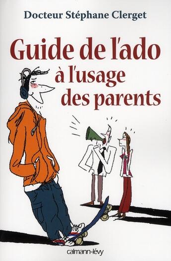 Couverture du livre « Guide de l'ado à l'usage des parents » de Dr Stéphane Clerget aux éditions Calmann-levy