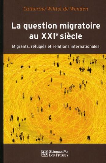 Couverture du livre « La question migratoire au XXI siècle ; migrants, réfugiés et relations internationales » de Catherine Wihtol De Wenden aux éditions Presses De Sciences Po