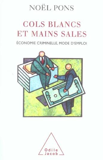 Couverture du livre « Cols blancs et mains sales - economie criminelle, mode d'emploi » de Noel Pons aux éditions Odile Jacob