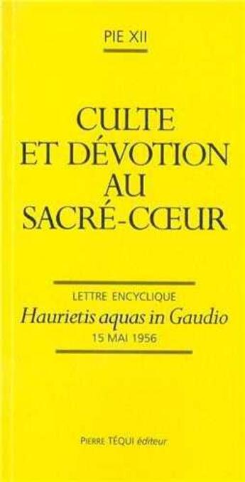 Couverture du livre « Culte et dévotion au sacré-coeur : haurietis aquas in gaudio » de Pie Xii aux éditions Tequi