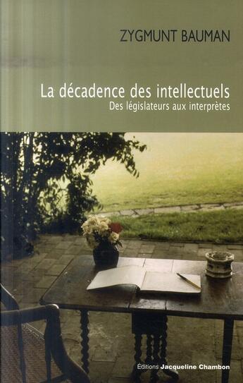 Couverture du livre « La décadence des intellectuels ; des législateurs aux interprètes » de Zygmunt Bauman aux éditions Jacqueline Chambon