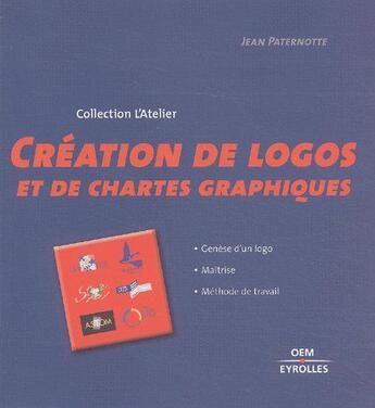 Couverture du livre « Création de logos et de chartes graphiques ; genèse d'un logo, maîtrise, méthode de travail » de Jean Paternotte aux éditions Eyrolles