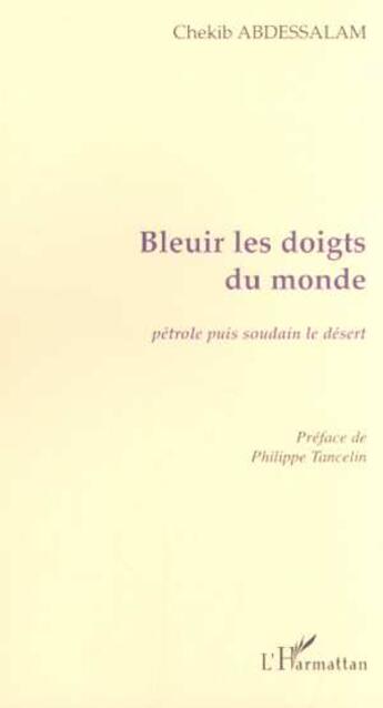 Couverture du livre « BLEUIR LES DOIGTS DU MONDE : Pétrole puis soudain le désert » de Chekib Abdessalam aux éditions L'harmattan