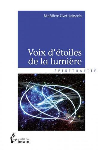 Couverture du livre « Voix d'étoiles de la lumière » de Benedicte Civet-Lobstein aux éditions Societe Des Ecrivains