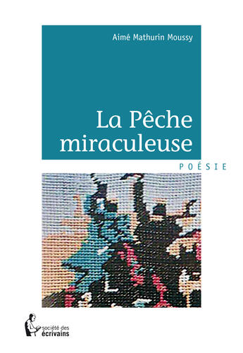 Couverture du livre « La pêche miraculeuse » de Moussy Aime Mathuri aux éditions Societe Des Ecrivains