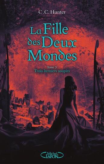 Couverture du livre « La fille des deux mondes Tome 3 : trois derniers soupirs » de C. C. Hunter aux éditions Michel Lafon