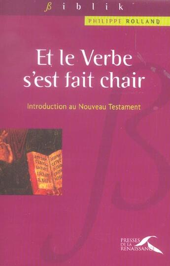 Couverture du livre « Et Le Verbe S'Est Fait Chair ; Introduction Au Nouveau Testament » de Philippe Rolland aux éditions Presses De La Renaissance