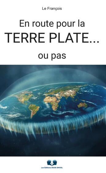 Couverture du livre « En route pour la terre plate... ou pas » de Lefrançois aux éditions Book Envol 49