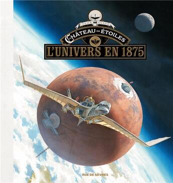 Couverture du livre « Le château des étoiles : l'univers en 1875 » de Alex Alice aux éditions Rue De Sevres