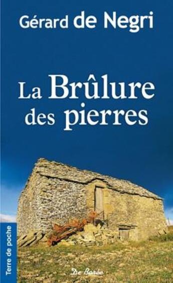 Couverture du livre « La brûlure des pierres » de Gerard De Negri aux éditions De Boree