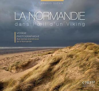 Couverture du livre « La Normandie dans l'oeil d'un viking ; voyage photographique aux racines scandinaves de la Normandie » de Arnaud Guerin aux éditions Orep