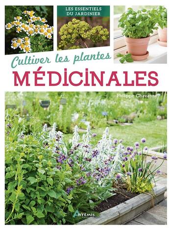 Couverture du livre « Cultiver les plantes médicinales » de Philippe Chavanne aux éditions Artemis