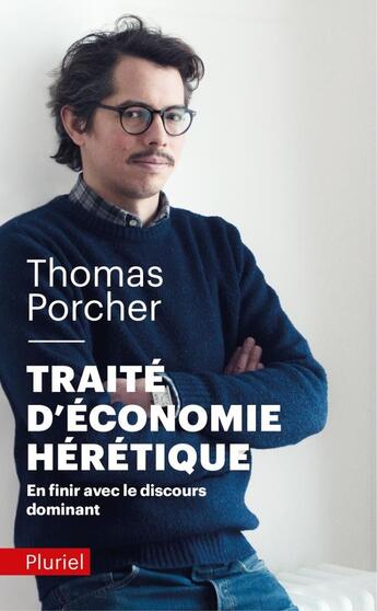 Couverture du livre « Traité d'économie hérétique ; en finir avec le discour dominant » de Thomas Porcher aux éditions Pluriel