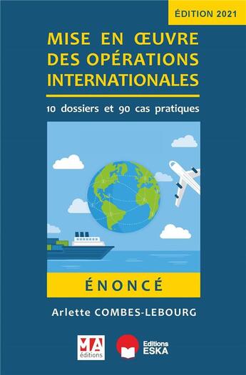 Couverture du livre « Énoncé : mise en oeuvre des operations internationales ; 10 dossiers et 90 cas pratiques (édition 2021) » de Arlette Combes-Lebourg aux éditions Ma