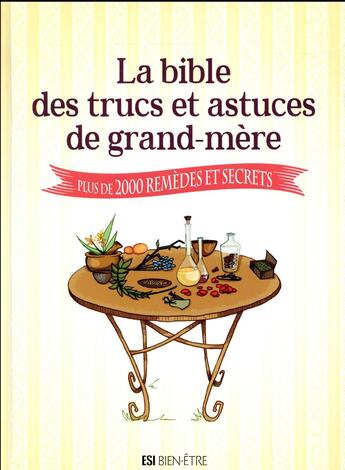 Couverture du livre « La bible des trucs et astuces de grand-mère ; plus de 200 remèdes et secrets » de  aux éditions Editions Esi